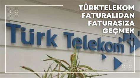Türk telekom faturasıza geçiş
